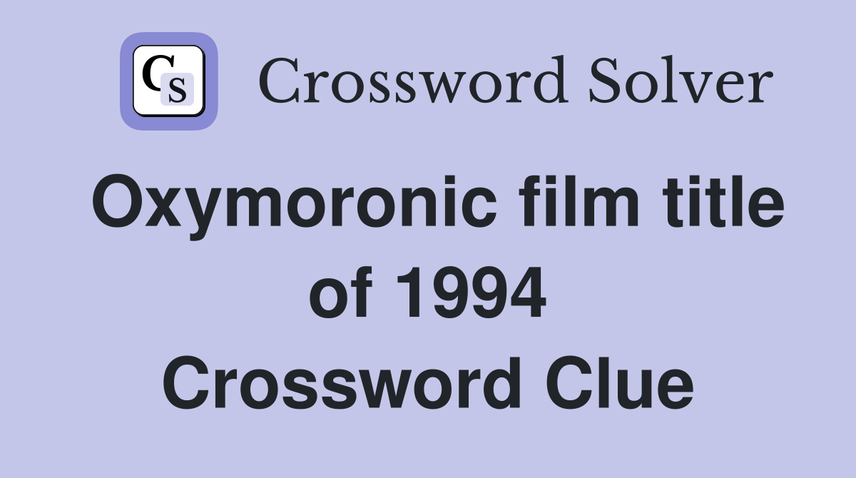 Oxymoronic film title of 1994 Crossword Clue