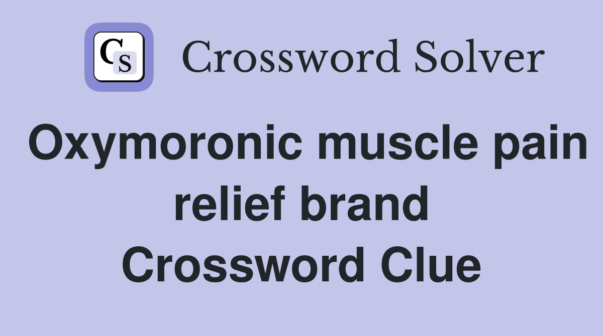 Oxymoronic muscle pain relief brand Crossword Clue