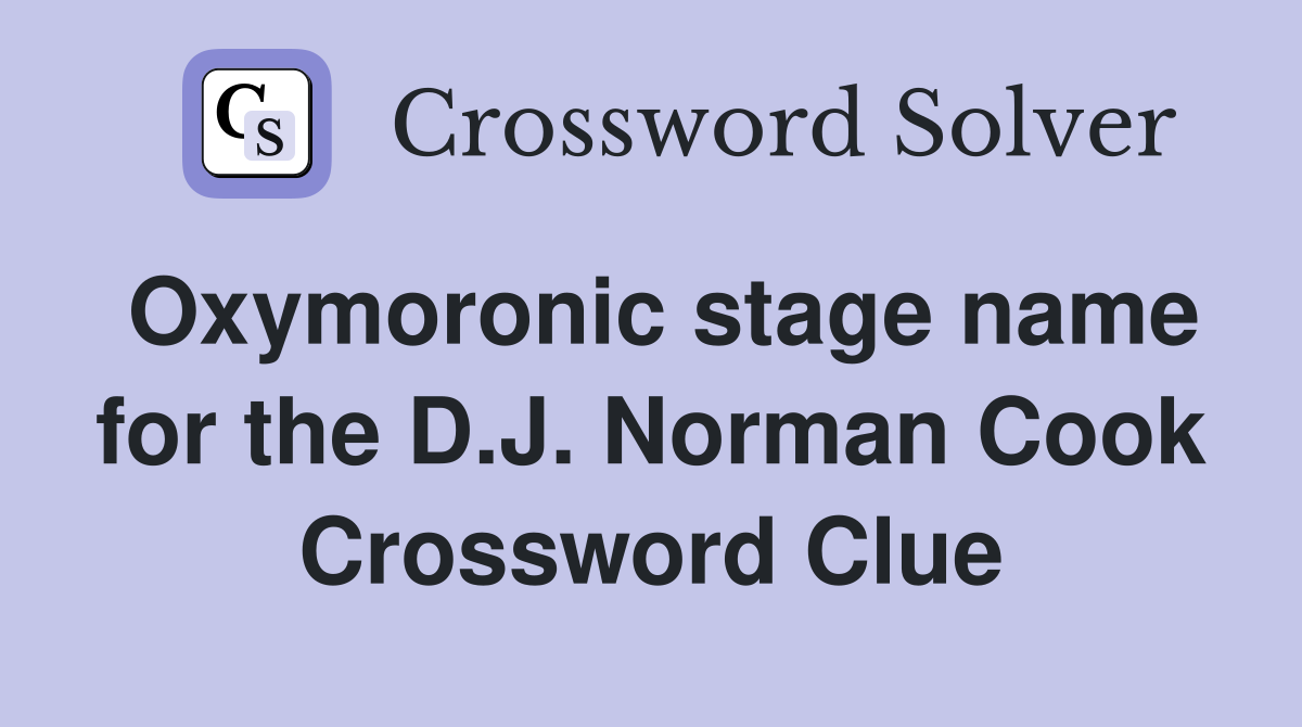 Oxymoronic stage name for the D.J. Norman Cook Crossword Clue
