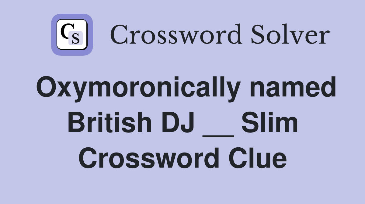 Oxymoronically named British DJ __ Slim Crossword Clue