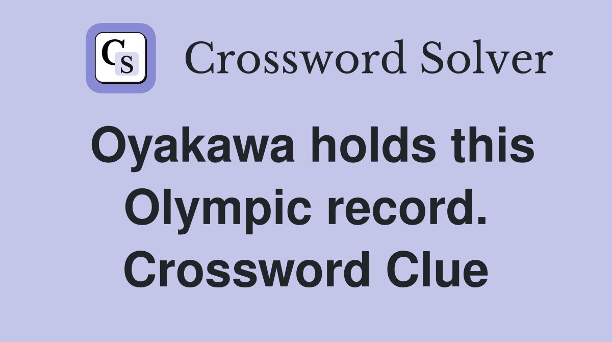 Oyakawa holds this Olympic record. Crossword Clue