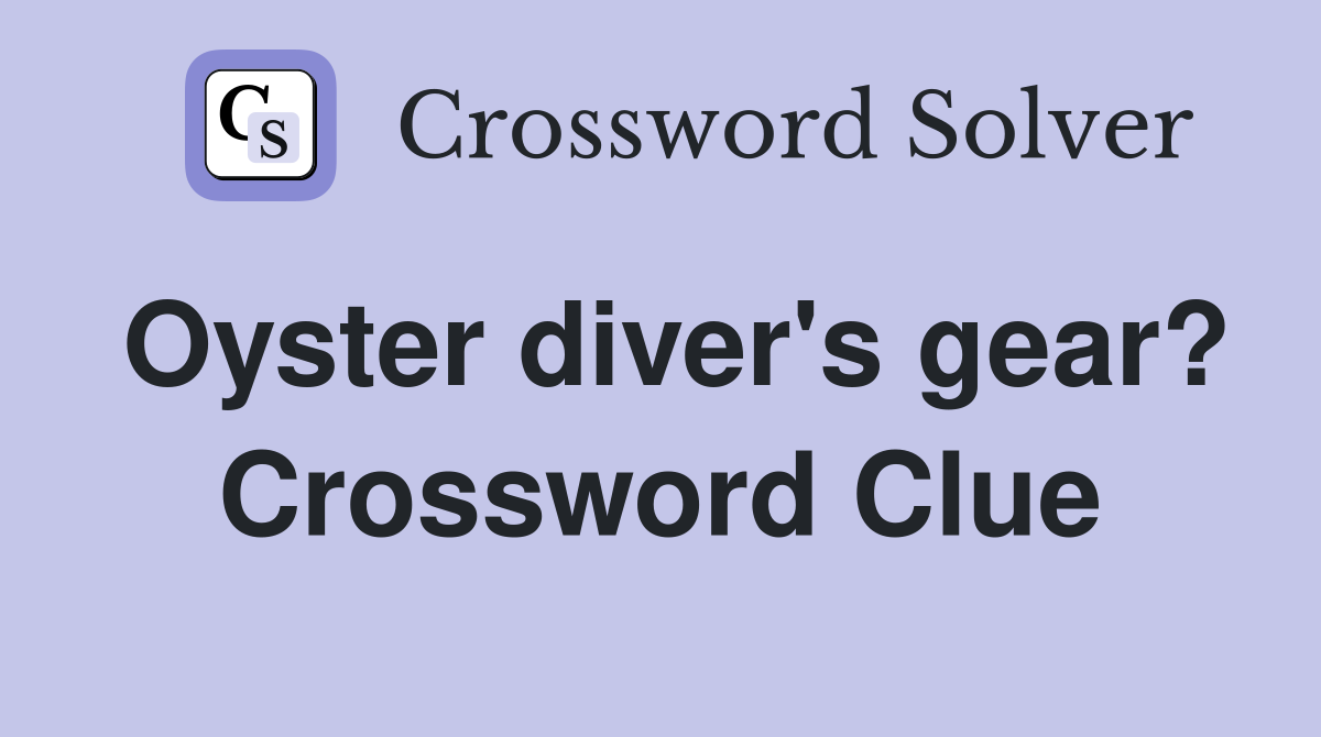 Oyster diver's gear? Crossword Clue