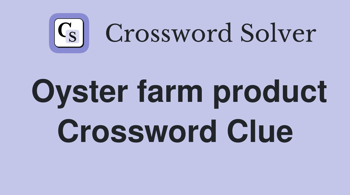 Oyster farm product Crossword Clue