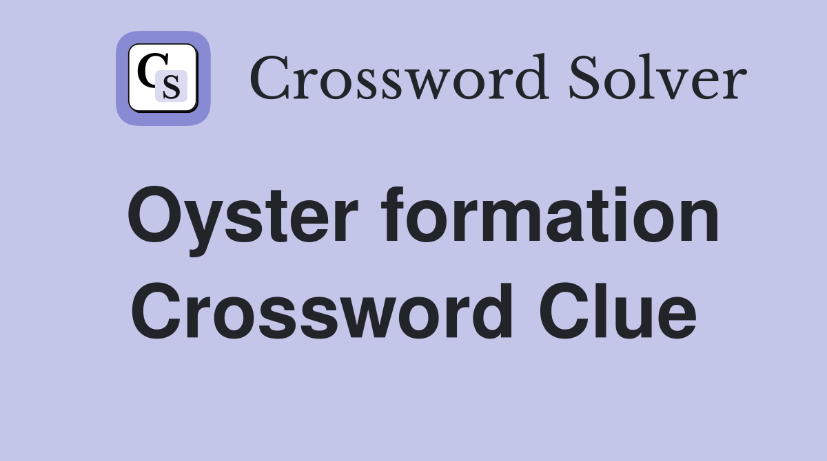 Oyster formation Crossword Clue
