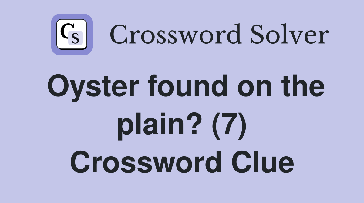 Oyster found on the plain? (7) Crossword Clue