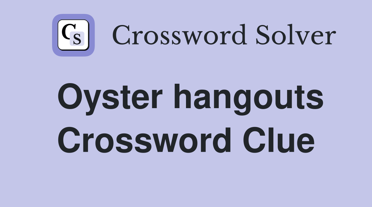 Oyster hangouts Crossword Clue