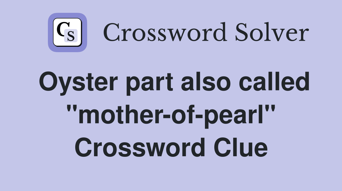 Oyster part also called "mother-of-pearl" Crossword Clue
