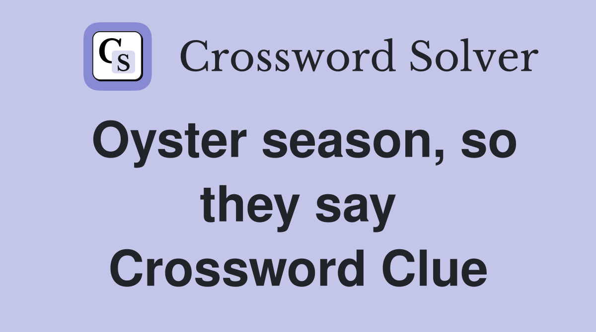Oyster season, so they say Crossword Clue