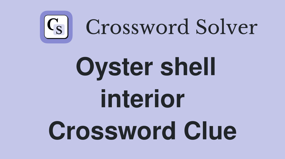 Oyster shell interior Crossword Clue