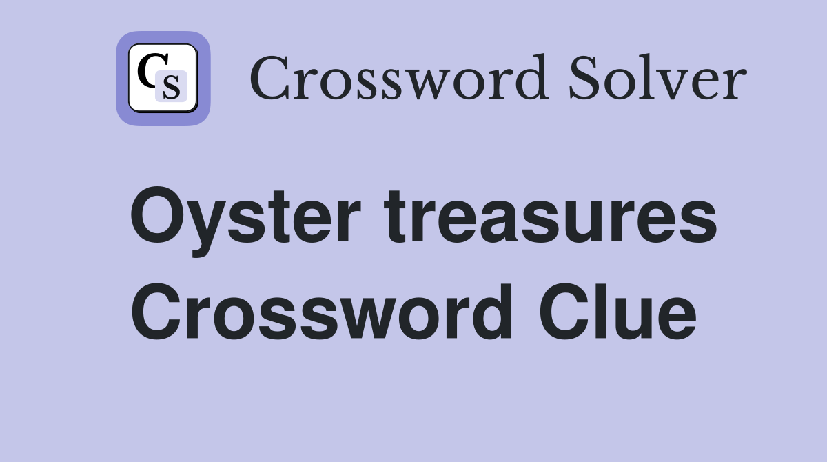 Oyster treasures Crossword Clue
