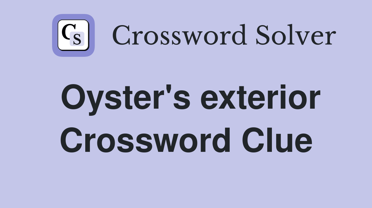 Oyster's exterior Crossword Clue
