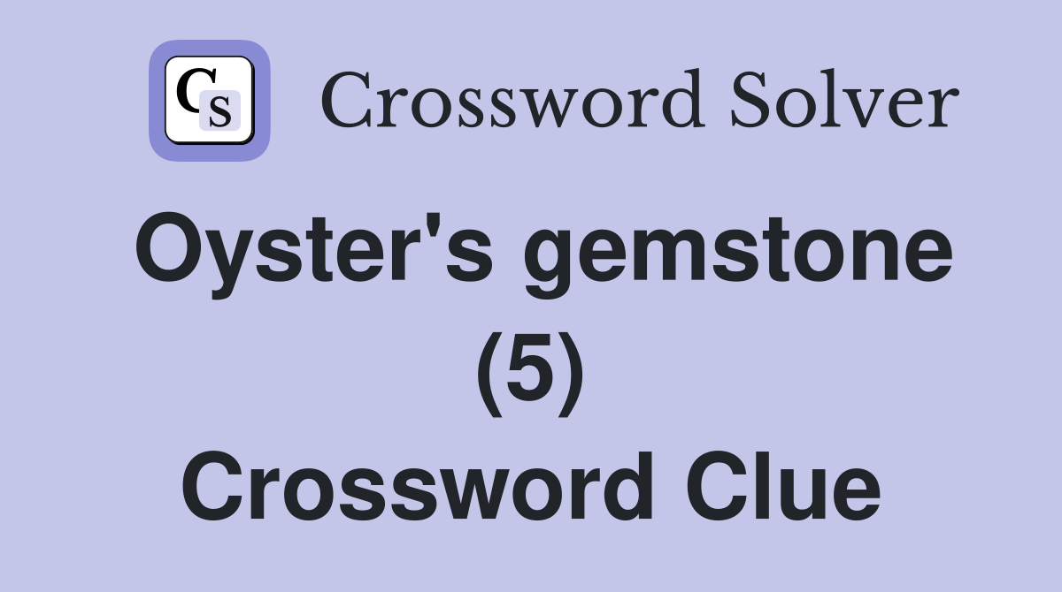 Oyster's gemstone (5) Crossword Clue