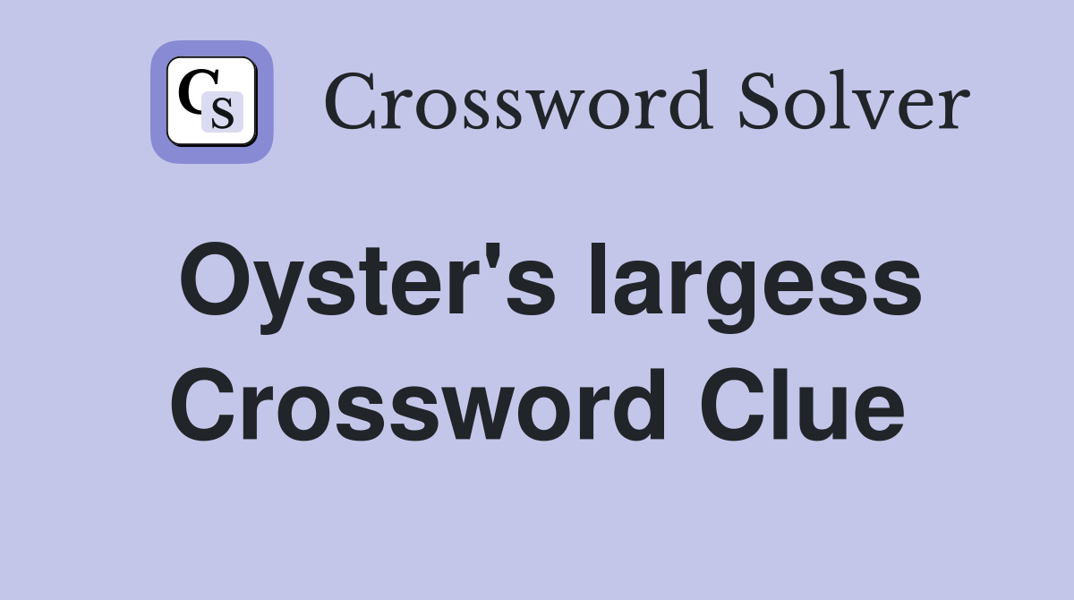 Oyster's largess Crossword Clue