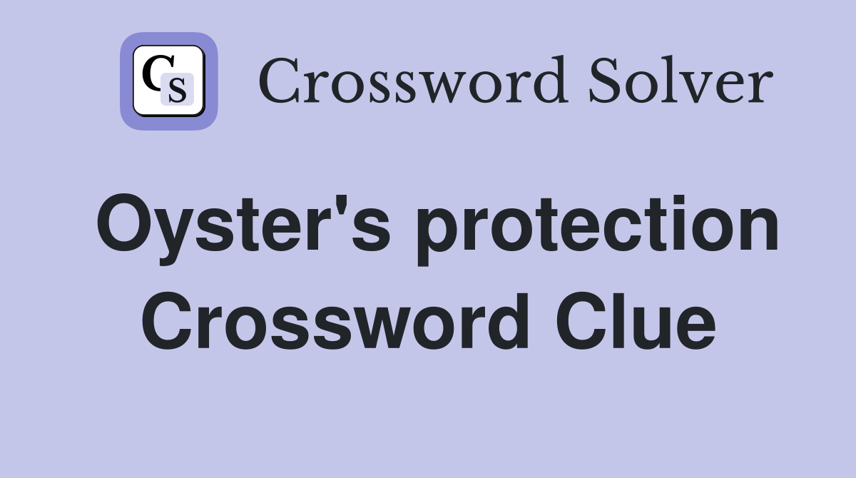 Oyster's protection Crossword Clue