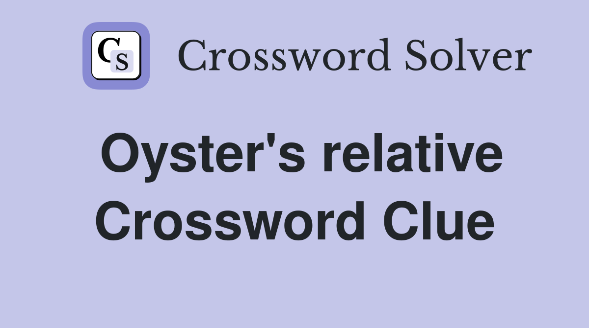 Oyster's relative Crossword Clue
