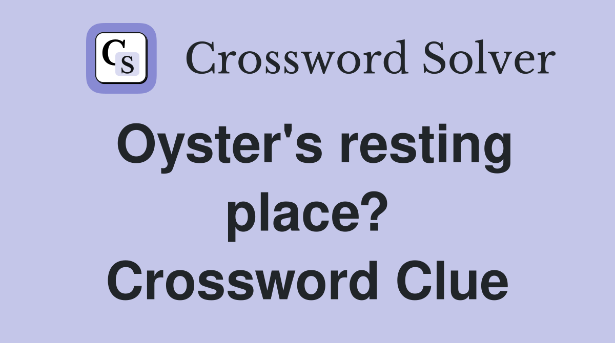 Oyster's resting place? Crossword Clue