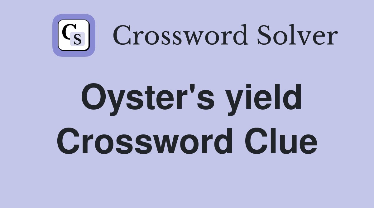 Oyster's yield Crossword Clue