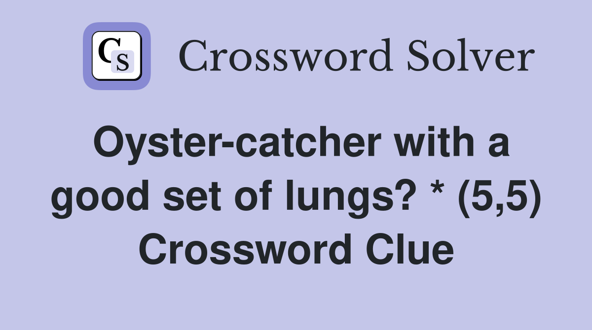 Oyster-catcher with a good set of lungs? * (5,5) Crossword Clue