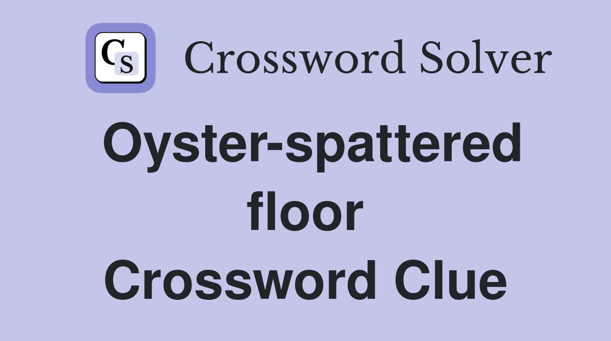 Oyster-spattered floor Crossword Clue