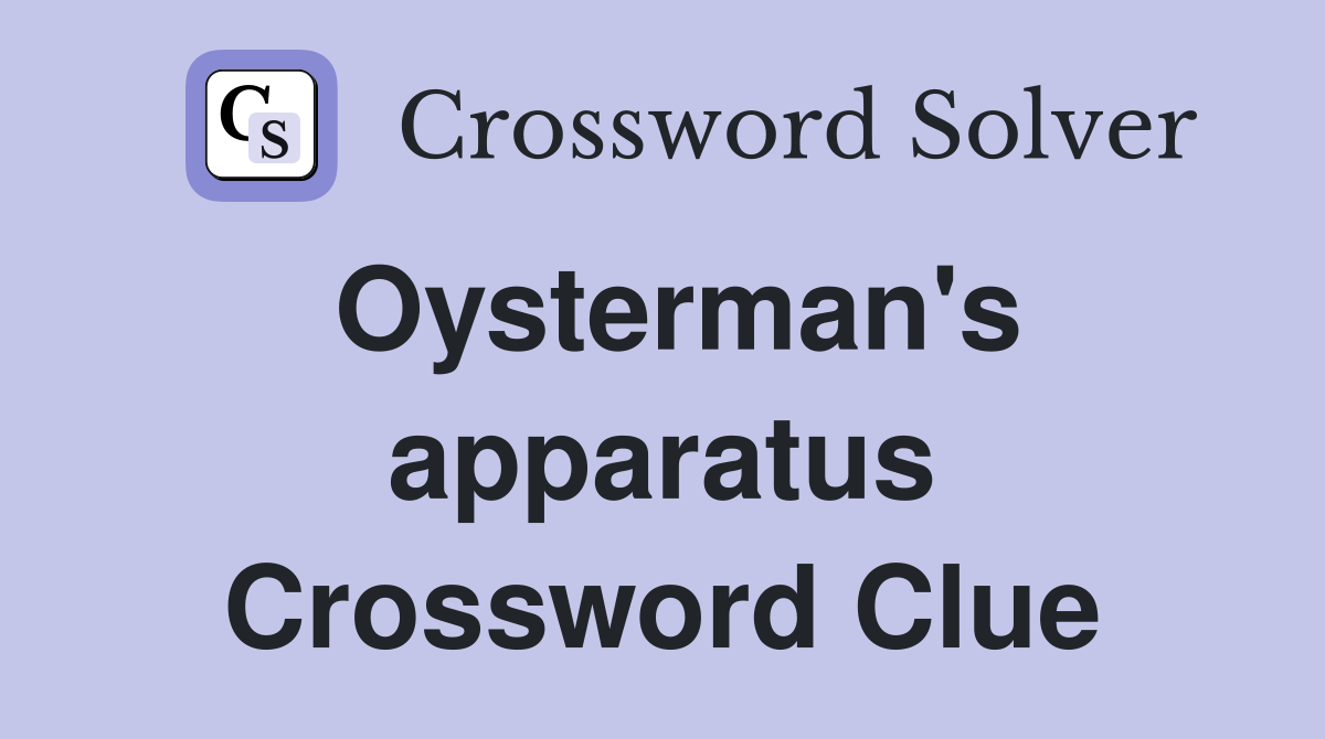 Oysterman's apparatus Crossword Clue
