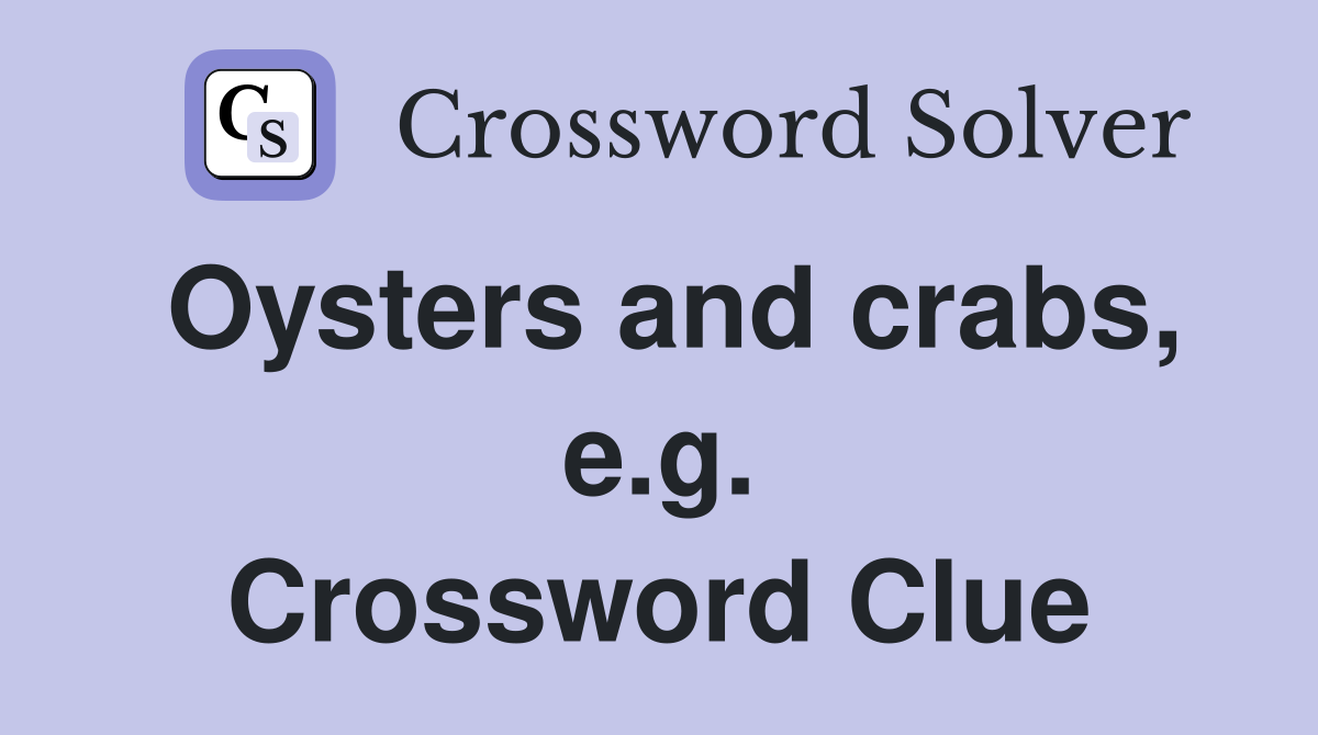 Oysters and crabs, e.g. Crossword Clue