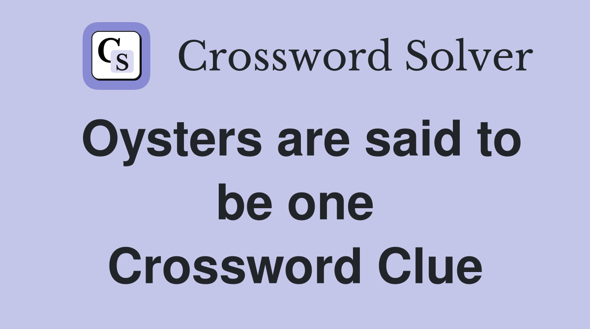 Oysters are said to be one Crossword Clue