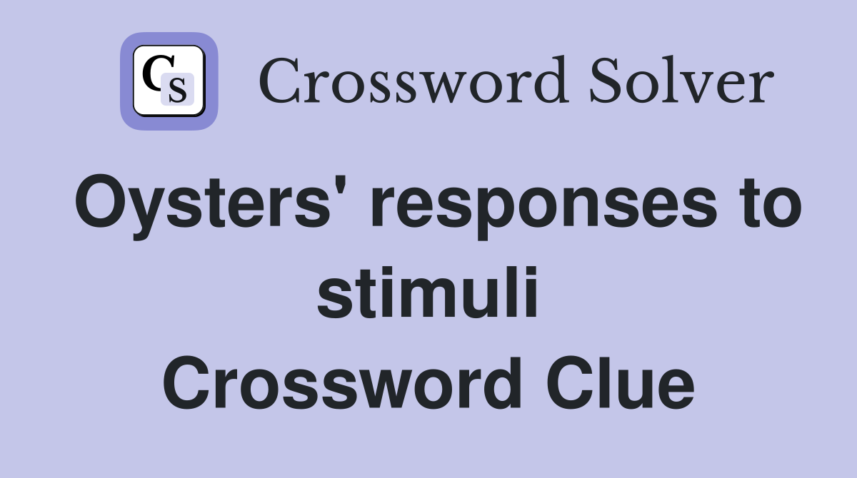 Oysters' responses to stimuli Crossword Clue
