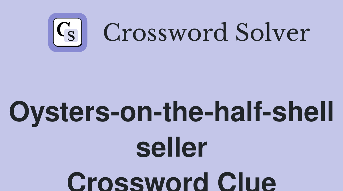 Oysters-on-the-half-shell seller Crossword Clue