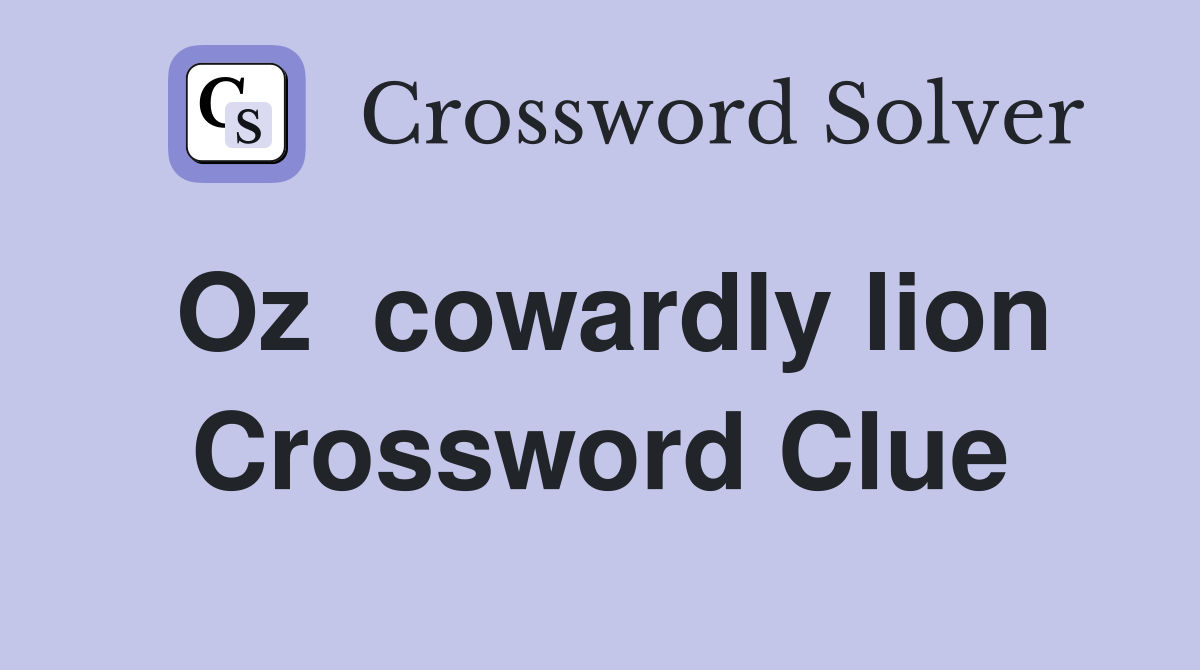 Oz  cowardly lion Crossword Clue