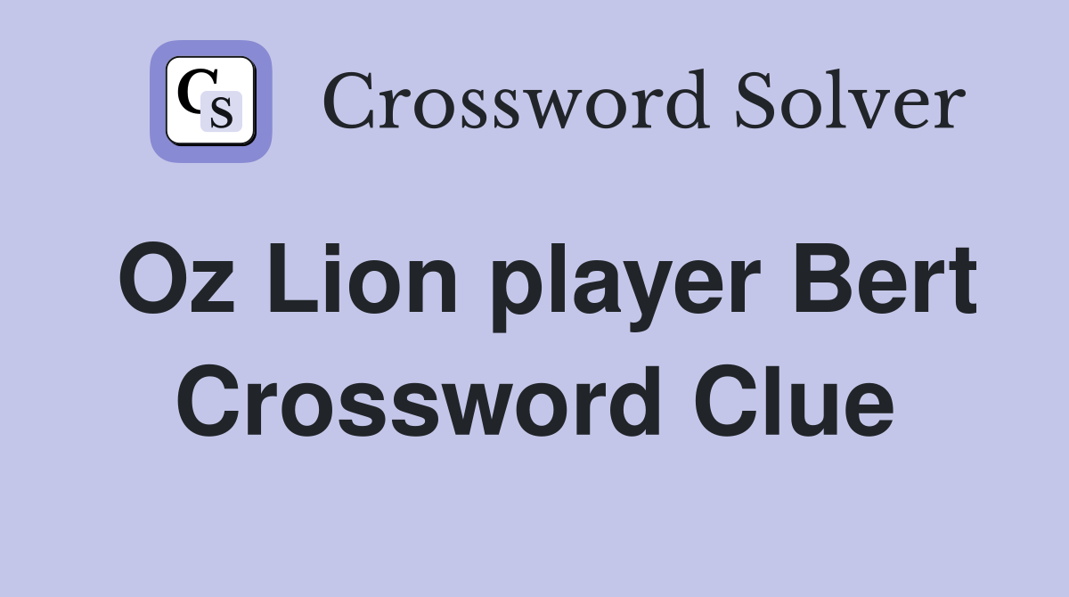 Oz Lion player Bert Crossword Clue