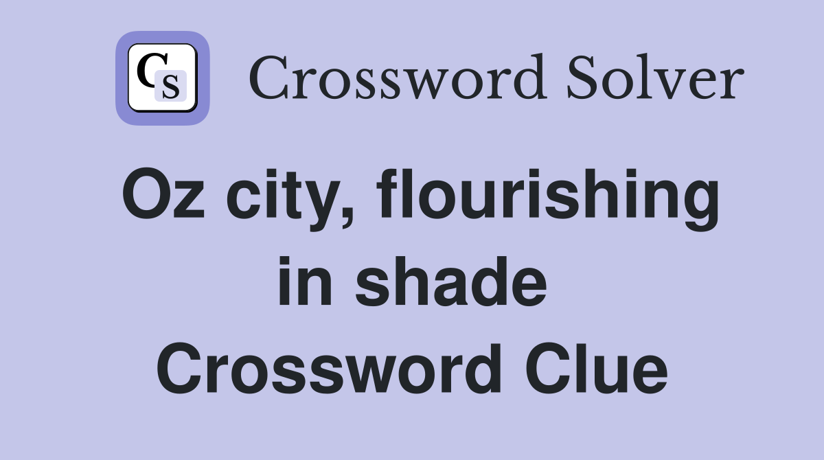 Oz city, flourishing in shade Crossword Clue
