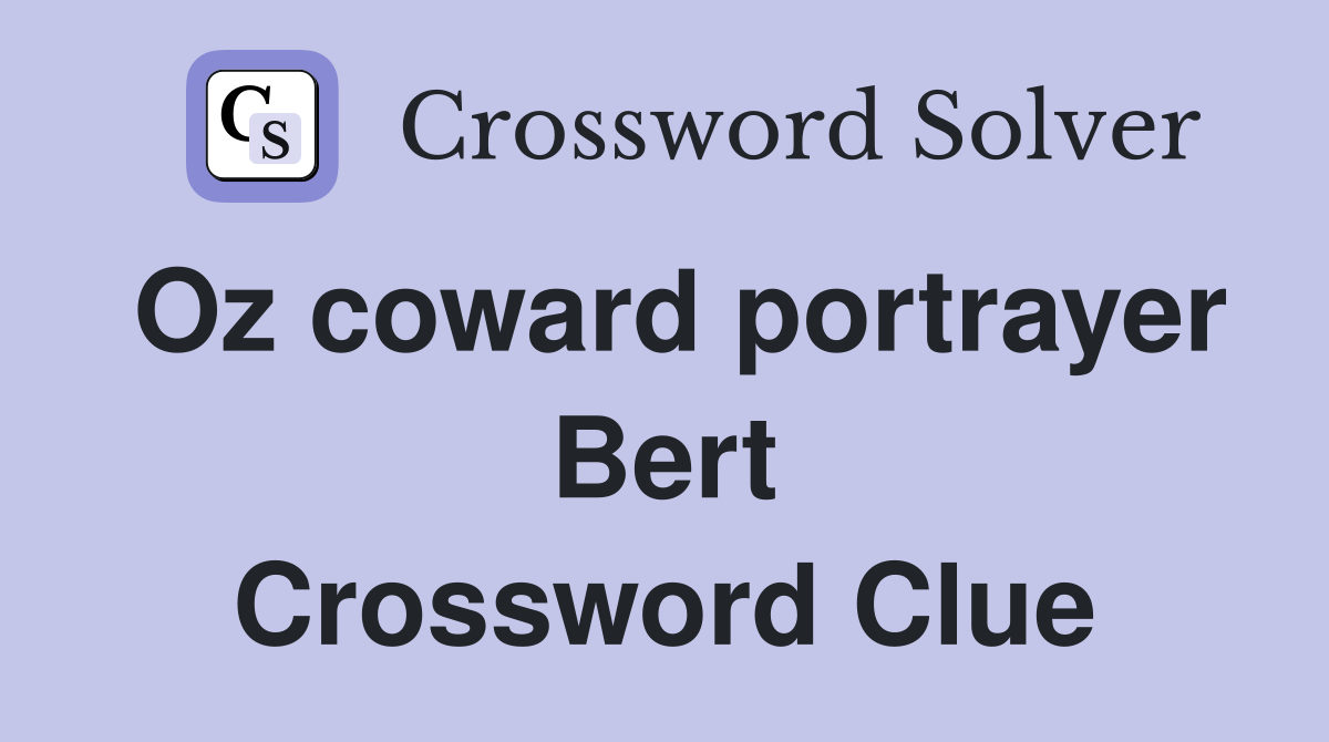 Oz coward portrayer Bert Crossword Clue