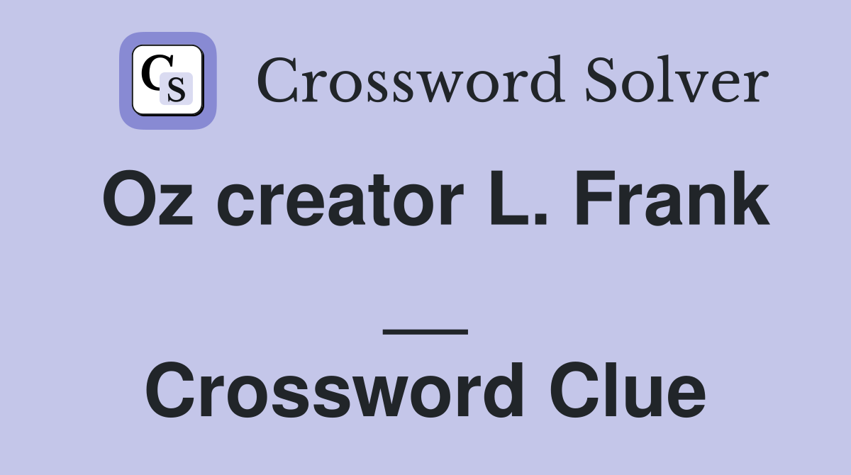 Oz creator L. Frank __ Crossword Clue