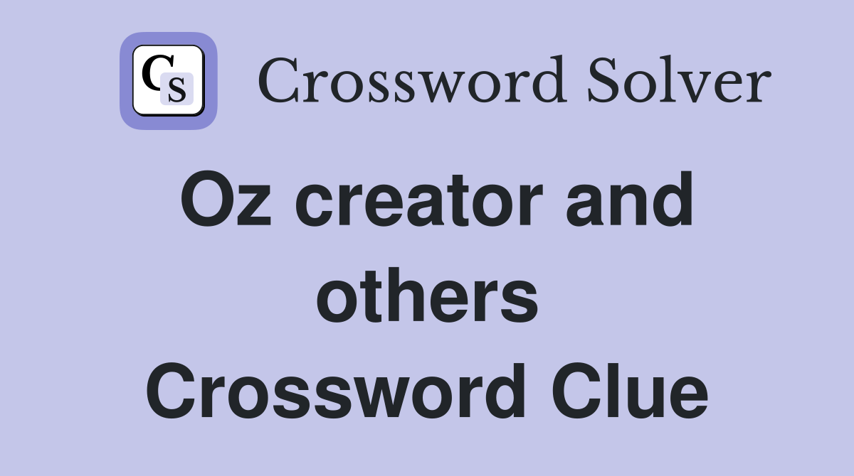 Oz creator and others Crossword Clue