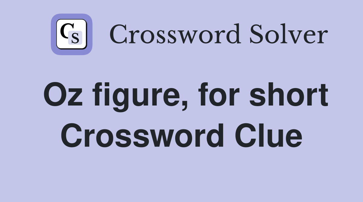 Oz figure, for short Crossword Clue