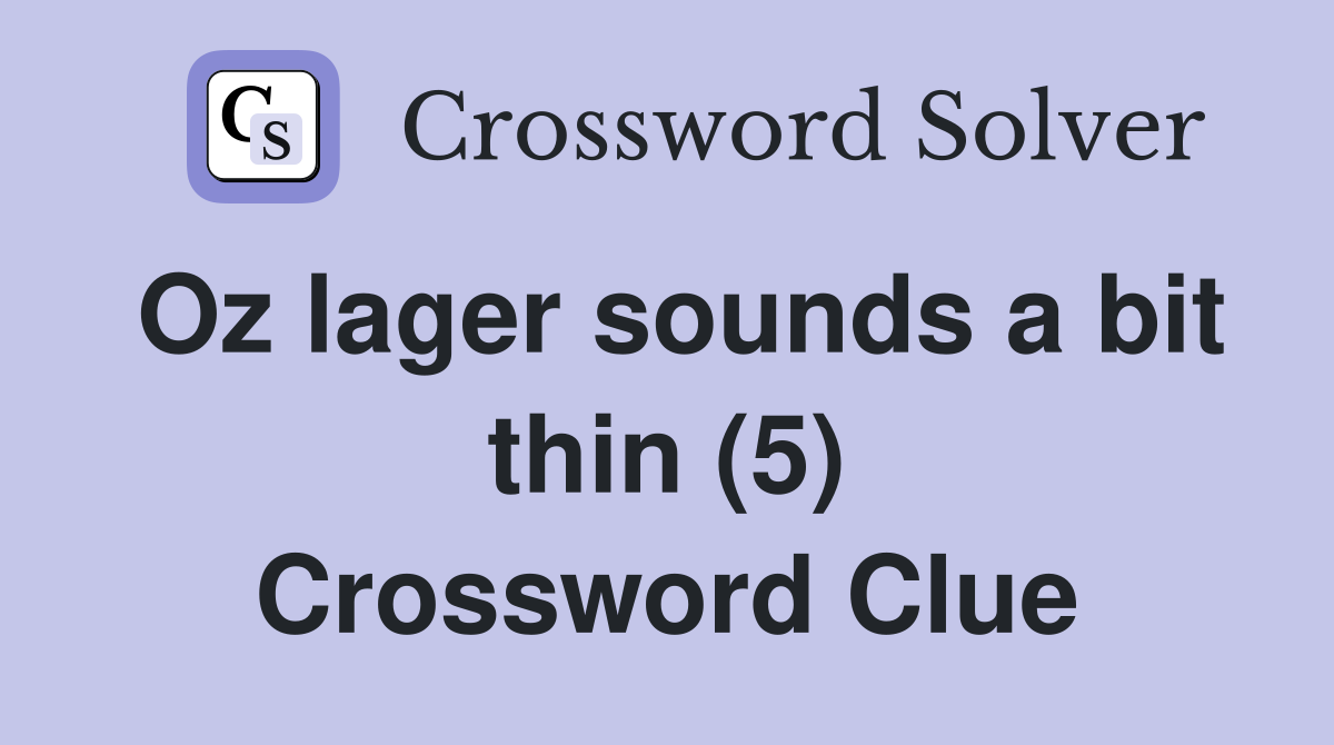 Oz lager sounds a bit thin (5) Crossword Clue