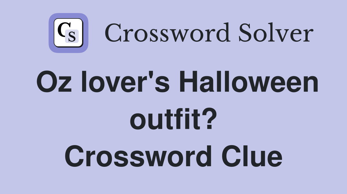 Oz lover's Halloween outfit? Crossword Clue