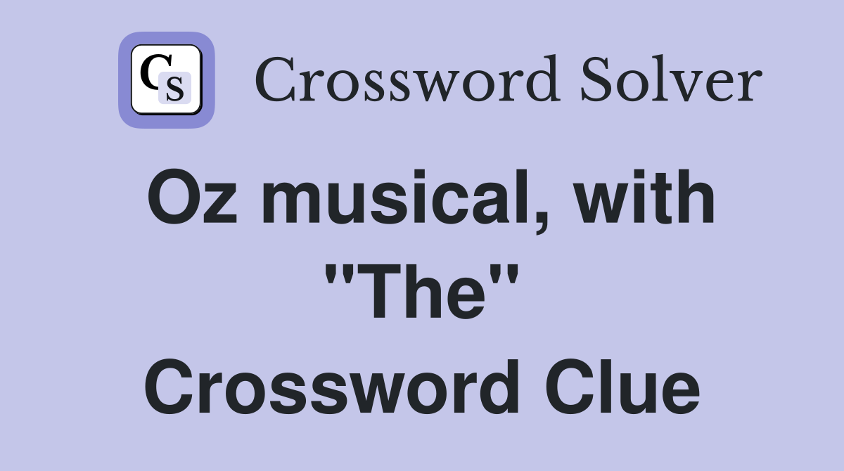 Oz musical, with "The" Crossword Clue