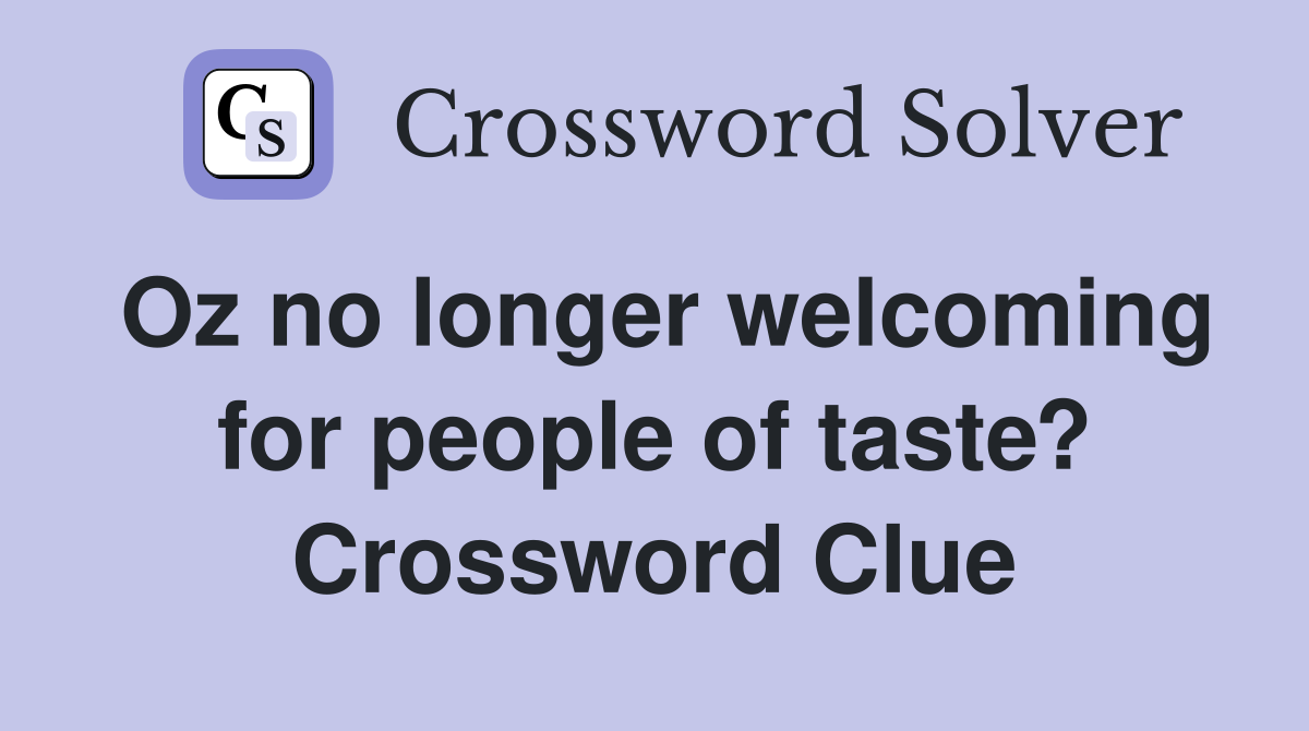 Oz no longer welcoming for people of taste? Crossword Clue