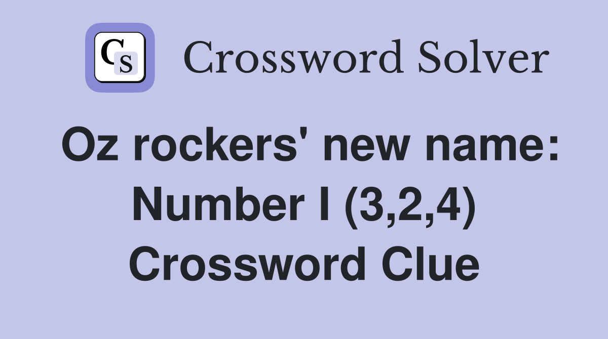 Oz rockers' new name: Number I (3,2,4) Crossword Clue