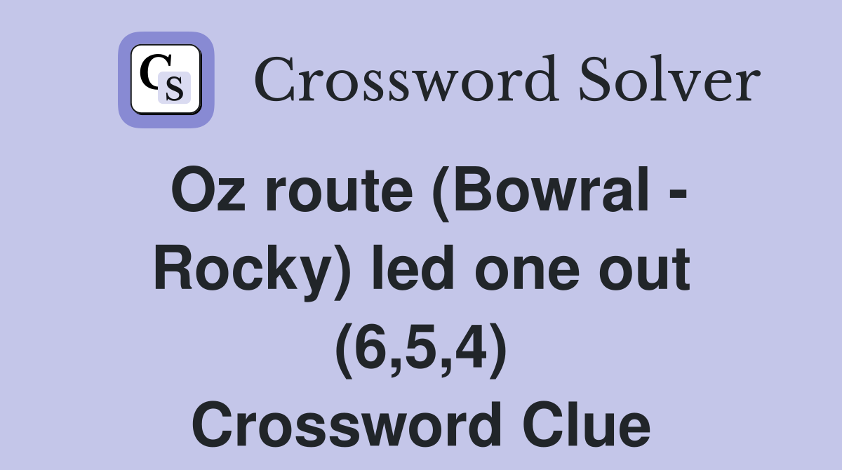 Oz route (Bowral - Rocky) led one out (6,5,4) Crossword Clue