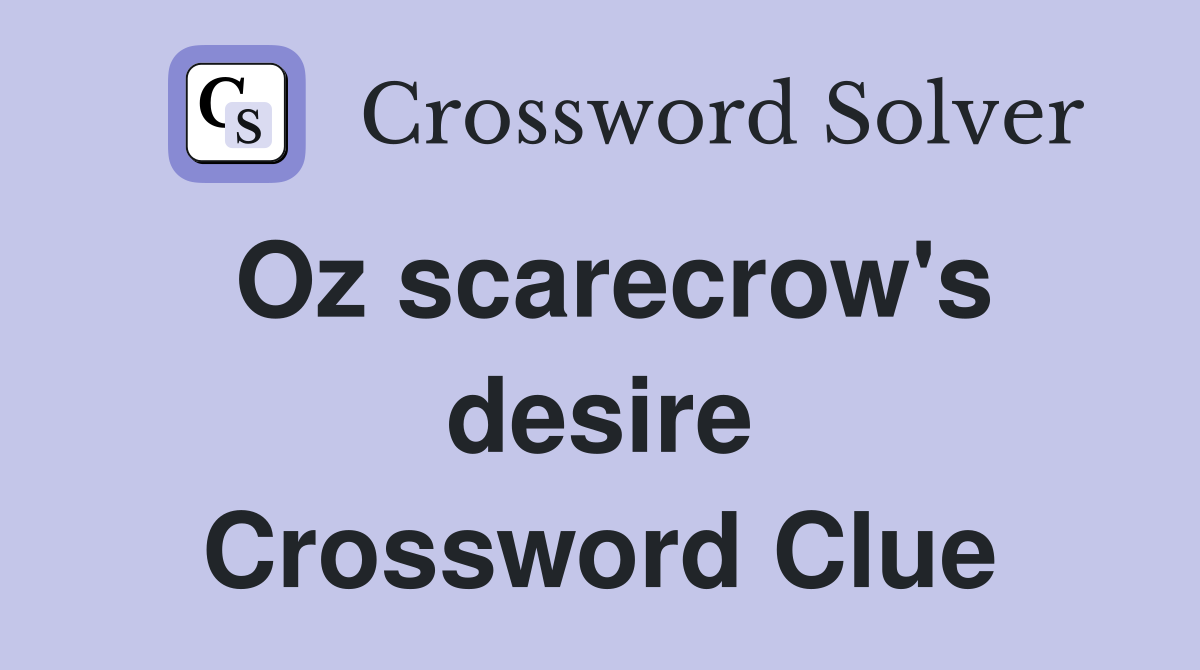Oz scarecrow's desire Crossword Clue