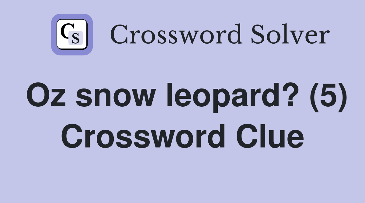 Oz snow leopard? (5) Crossword Clue