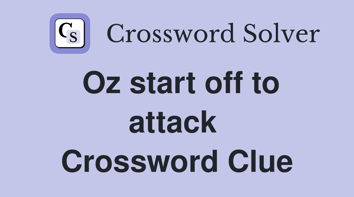 Oz start off to attack  Crossword Clue