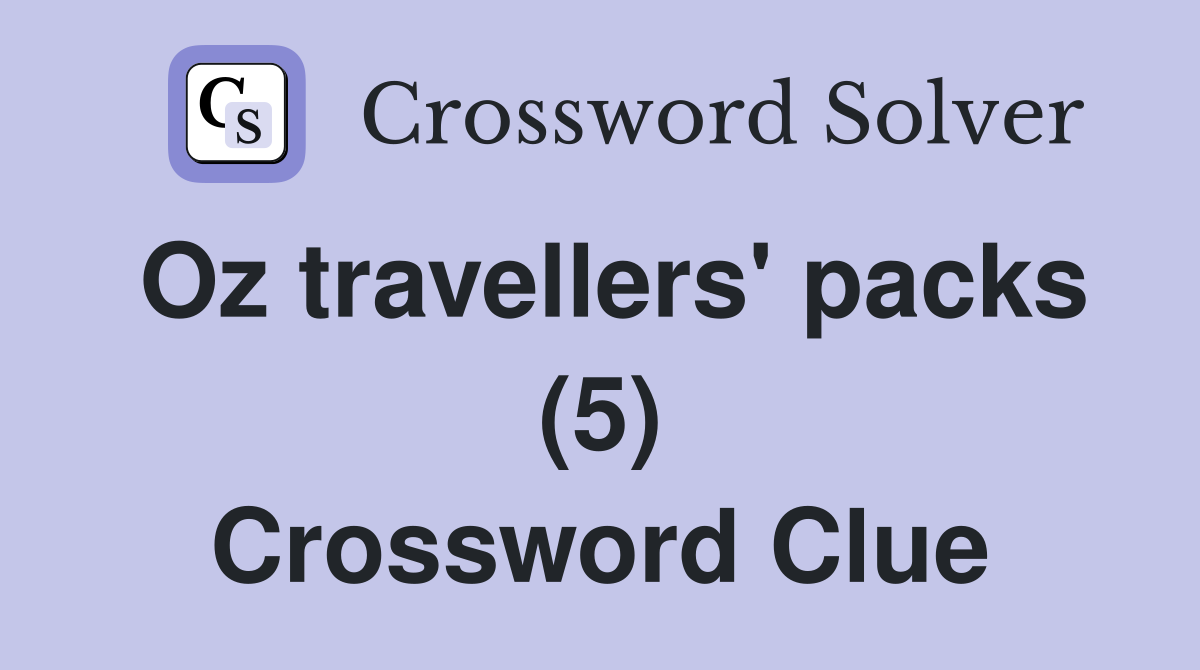 Oz travellers' packs (5) Crossword Clue