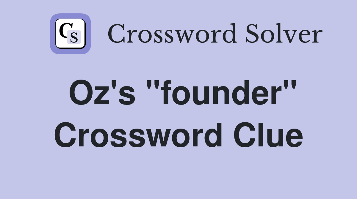 Oz's "founder" Crossword Clue