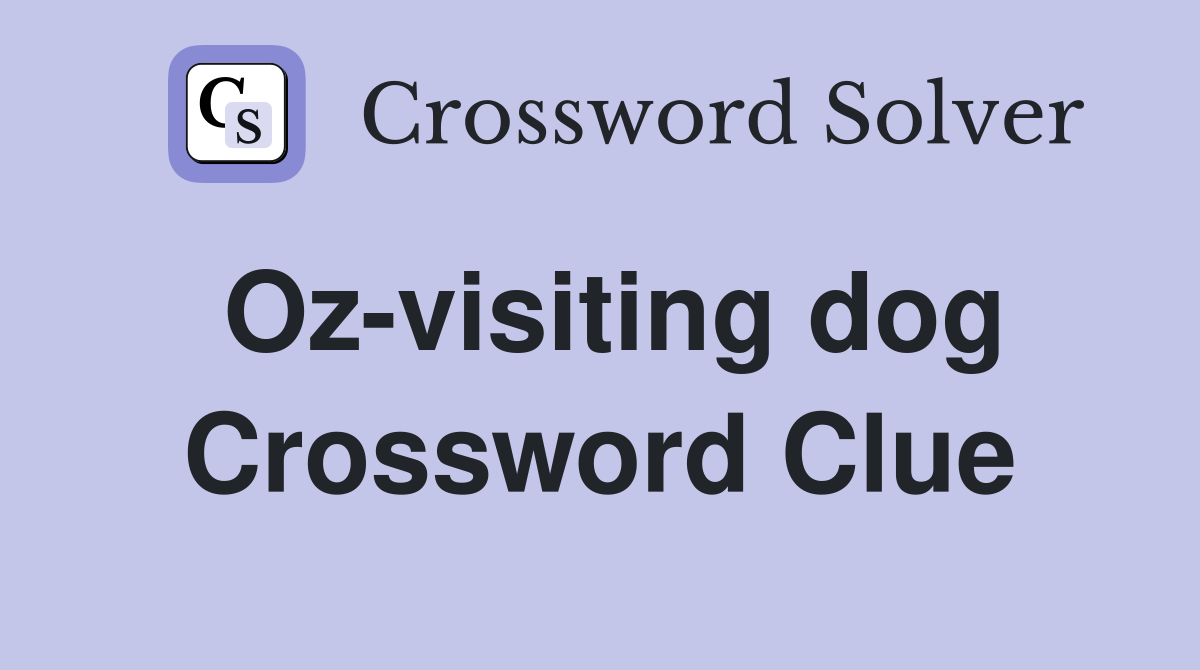 Oz-visiting dog Crossword Clue