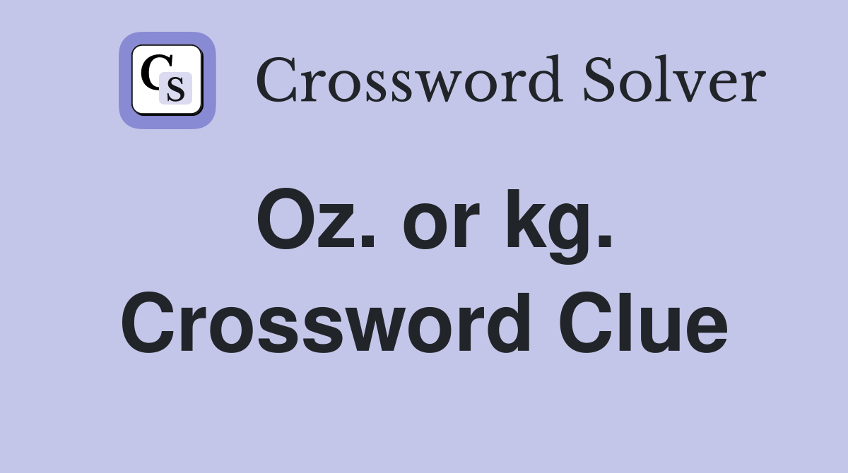 Oz. or kg. Crossword Clue