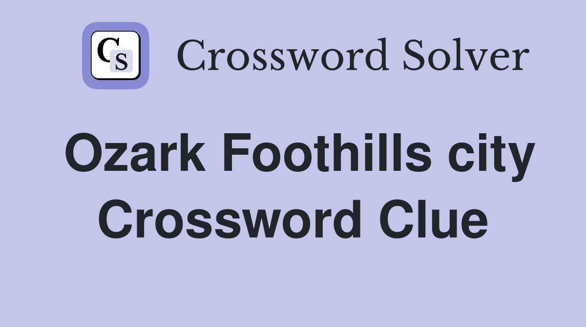 Ozark Foothills city Crossword Clue