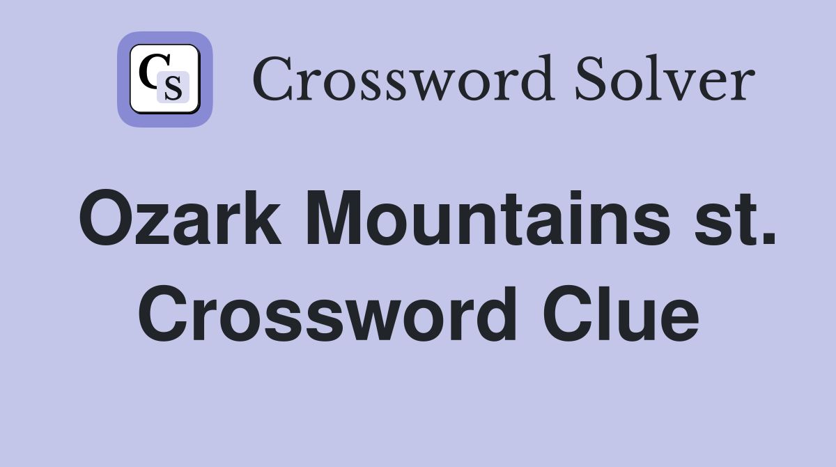 Ozark Mountains st. Crossword Clue